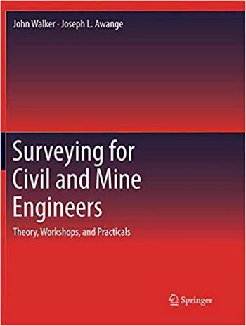 Walker J., Surveying for Civil and Mine Engineers - Theory, Workshops, and Practicals, 2018