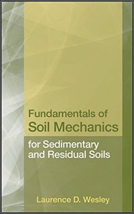 Wesley L. D., Fundamentals of Soil Mechanics for Sedimentary and Residual Soils, 2009