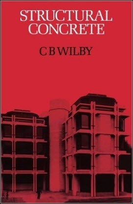 Wilby C. B., Structural Concrete; Materials, Mix Design, Plain, Reinforced and Prestressed Concrete, 1983