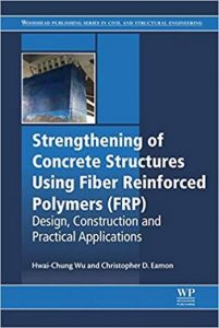 Wu H. C., Strengthening of Concrete Structures Using Fiber Reinforced Polymers (FRP), 2017