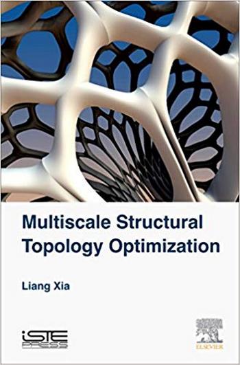 Xia L., Multiscale Structural Topology Optimization, 2016