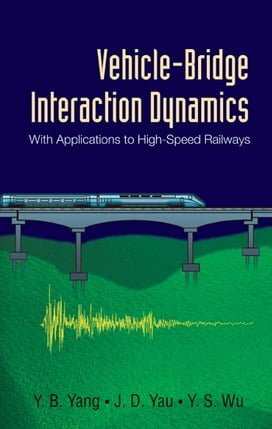 Y. B. Yang, Vehicle-Bridge Interaction Dynamics With Applications to High-Speed Railways, 2004