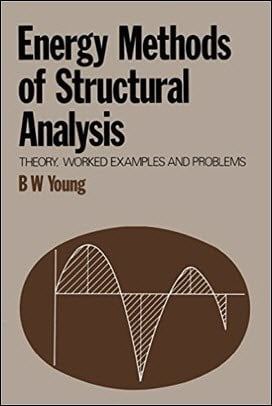 Young B. A., Energy Methods of Structural Analysis - Theory, Worked Examples and Problems, 1981