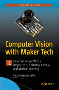 Computer Vision with Maker Tech - Detecting People With a Raspberry Pi, a Thermal Camera, and Machine Learning, 2021