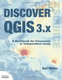 Discover QGIS 3x - Second Edition A Workbook for Classroom or Independent Study