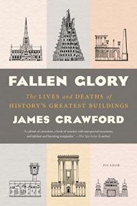 Fallen Glory - The Lives And Deaths Of History’S Greatest Buildings, 2017