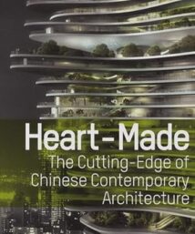 Heart-Made - The Cutting Edge of Chinese Contemporary Architecture, 2010