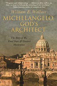 Michelangelo, God’S Architect - The Story Of His Final Years And Greatest Masterpiece, 2019