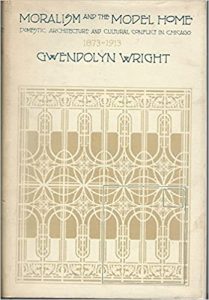 Moralism And The Model Home - Domestic Architecture And Cultural Conflict In Chicago, 1873–1913, 1980