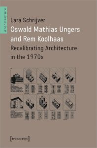 Oswald Mathias Ungers and Rem Koolhaas - Recalibrating Architecture in the 1970s, 2021