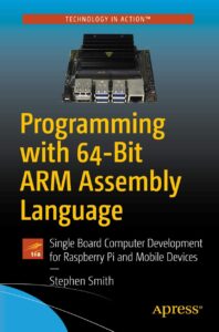 Programming with 64-Bit ARM Assembly Language Single Board Computer Development for Raspberry Pi and Mobile Devices