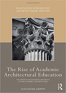 The Rise Of Academic Architectural Education - The Origins And Enduring Influence Of The Académie D'Architecture, 2020