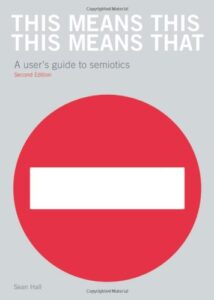 This Means This, This Means That - A User's Guide To Semiotics, 2012